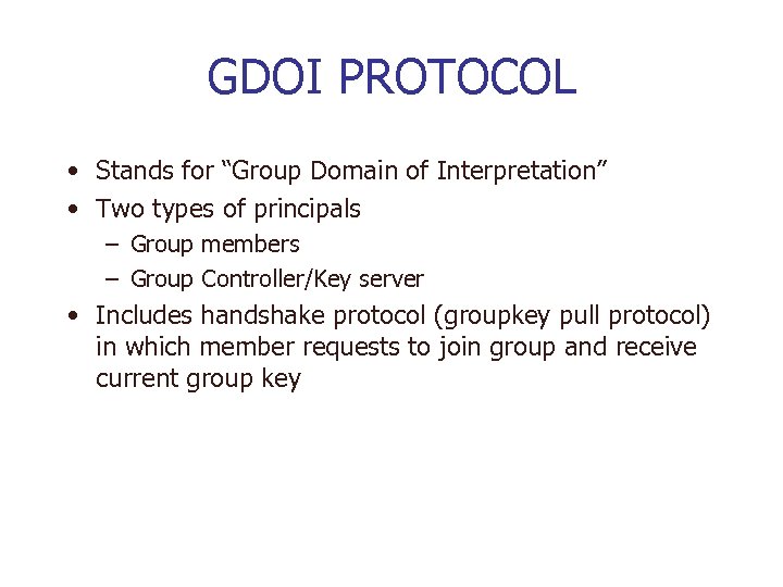 GDOI PROTOCOL • Stands for “Group Domain of Interpretation” • Two types of principals