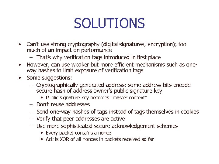 SOLUTIONS • • • Can’t use strong cryptography (digital signatures, encryption); too much of