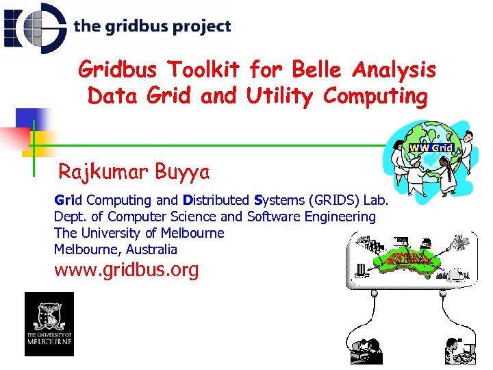 Gridbus Toolkit for Belle Analysis Data Grid and Utility Computing WW Grid Rajkumar Buyya