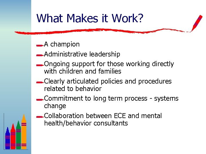 What Makes it Work? A champion Administrative leadership Ongoing support for those working directly