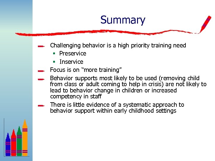 Summary Challenging behavior is a high priority training need § Preservice § Inservice Focus