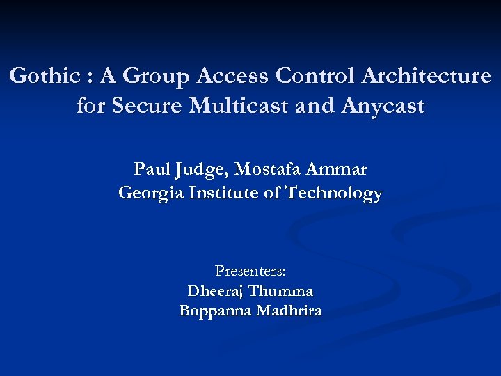 Gothic : A Group Access Control Architecture for Secure Multicast and Anycast Paul Judge,