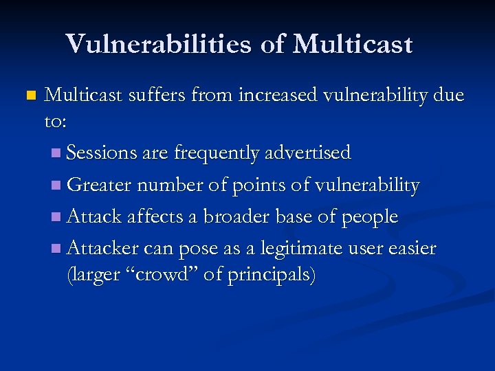 Vulnerabilities of Multicast n Multicast suffers from increased vulnerability due to: n Sessions are