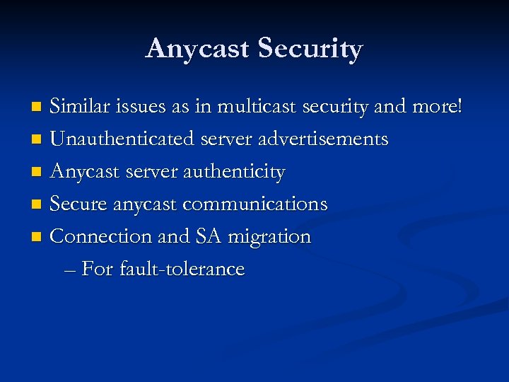 Anycast Security Similar issues as in multicast security and more! n Unauthenticated server advertisements