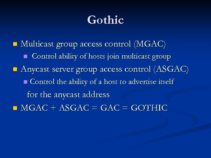 Gothic n Multicast group access control (MGAC) n n Control ability of hosts join