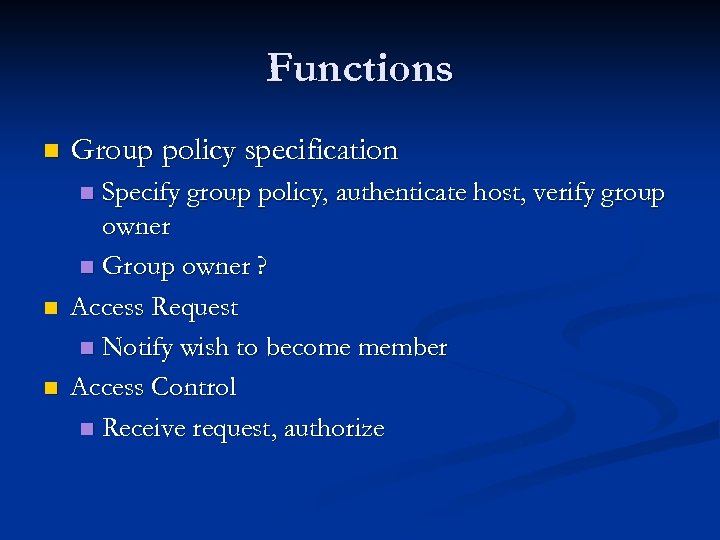 Functions n Group policy specification n Specify group policy, authenticate host, verify group owner