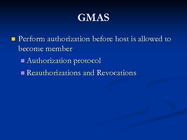 GMAS n Perform authorization before host is allowed to become member n Authorization protocol