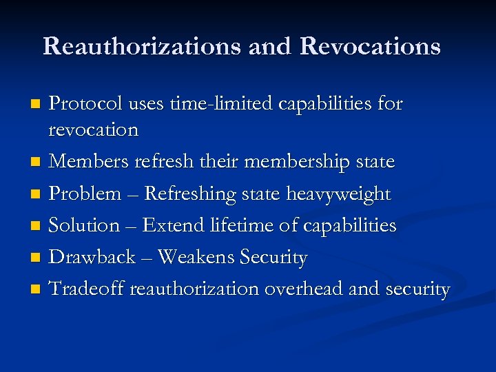 Reauthorizations and Revocations Protocol uses time-limited capabilities for revocation n Members refresh their membership