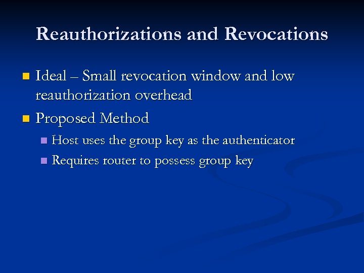 Reauthorizations and Revocations Ideal – Small revocation window and low reauthorization overhead n Proposed