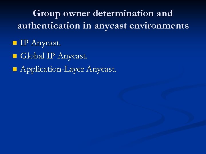 Group owner determination and authentication in anycast environments IP Anycast. n Global IP Anycast.