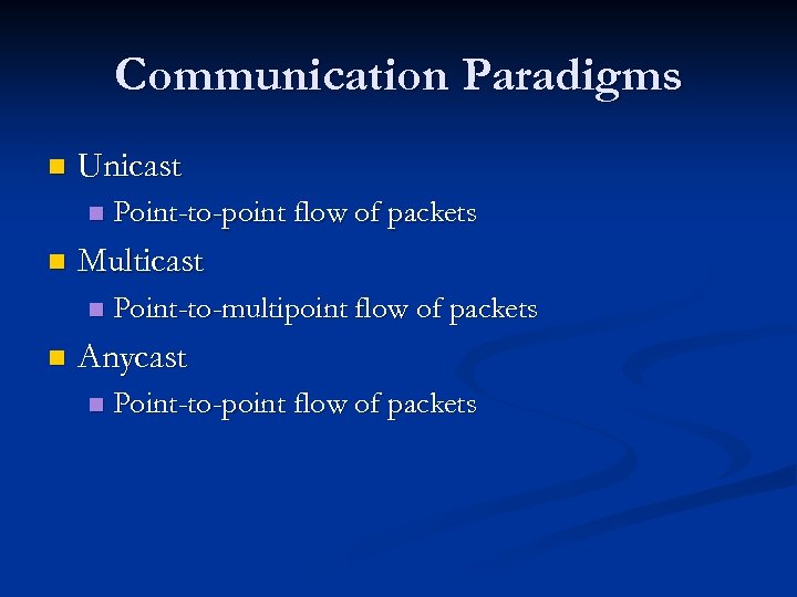 Communication Paradigms n Unicast n n Multicast n n Point-to-point flow of packets Point-to-multipoint