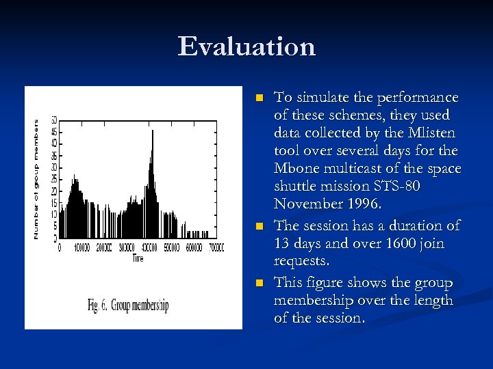 Evaluation n To simulate the performance of these schemes, they used data collected by