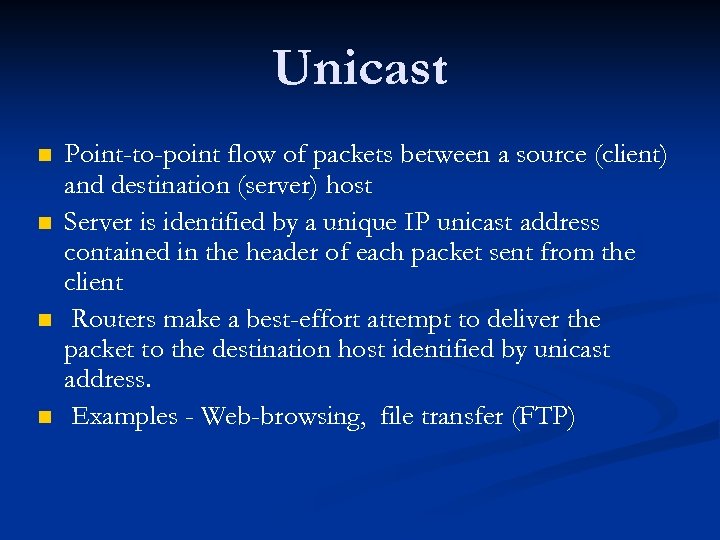 Unicast n n Point-to-point flow of packets between a source (client) and destination (server)