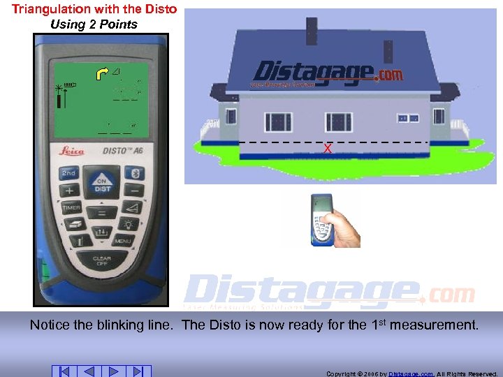 Triangulation with the Disto Using 2 Points X Notice the blinking line. The Disto