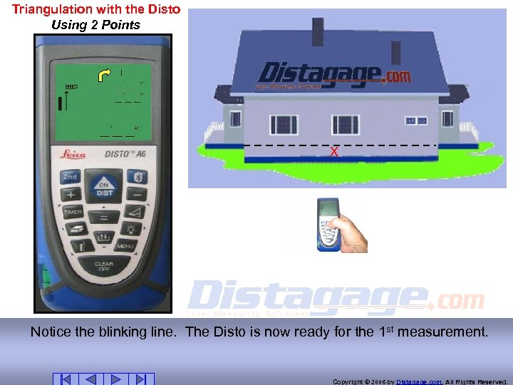 Triangulation with the Disto Using 2 Points X Notice the blinking line. The Disto