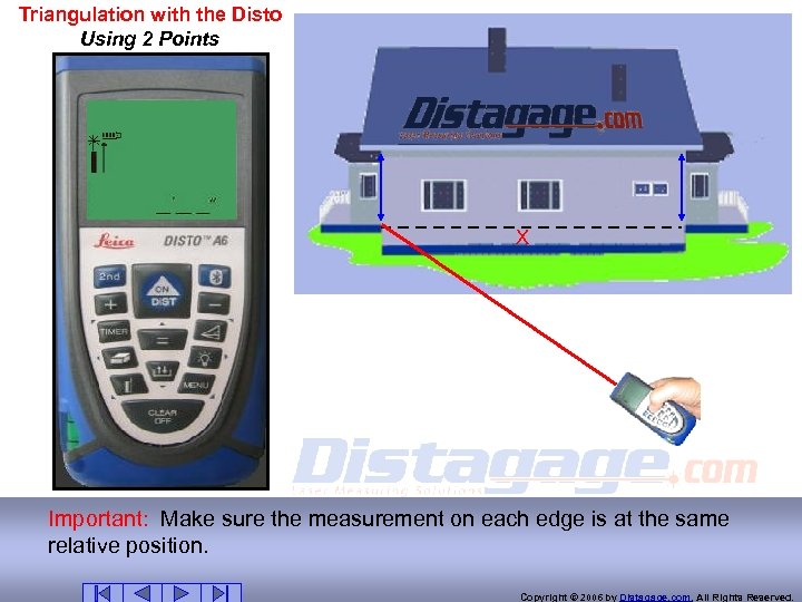Triangulation with the Disto Using 2 Points X Important: Make sure the measurement on