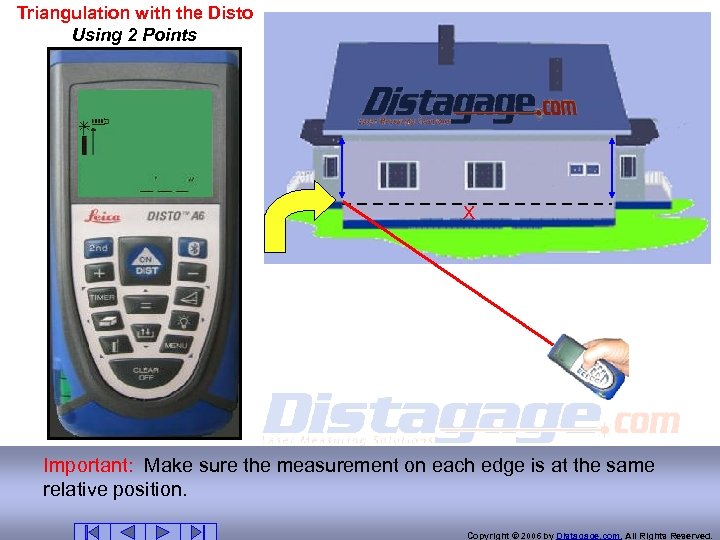 Triangulation with the Disto Using 2 Points X Important: Make sure the measurement on