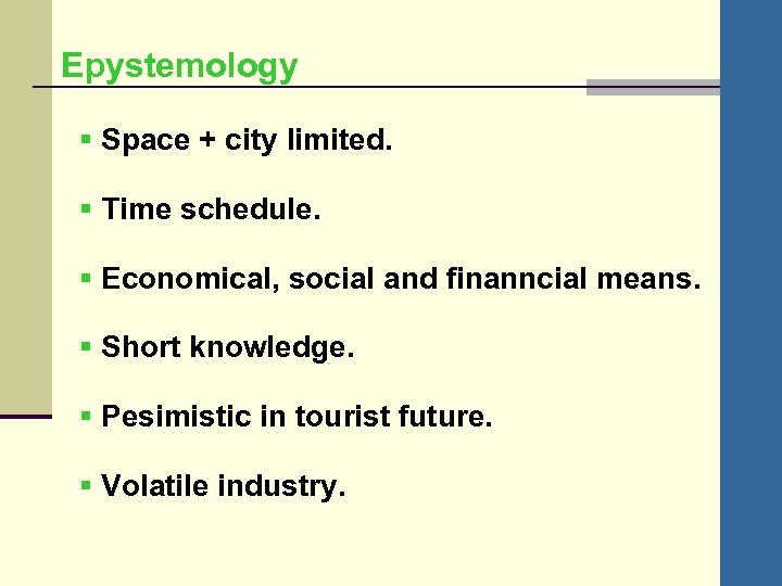 Epystemology § Space + city limited. § Time schedule. § Economical, social and finanncial