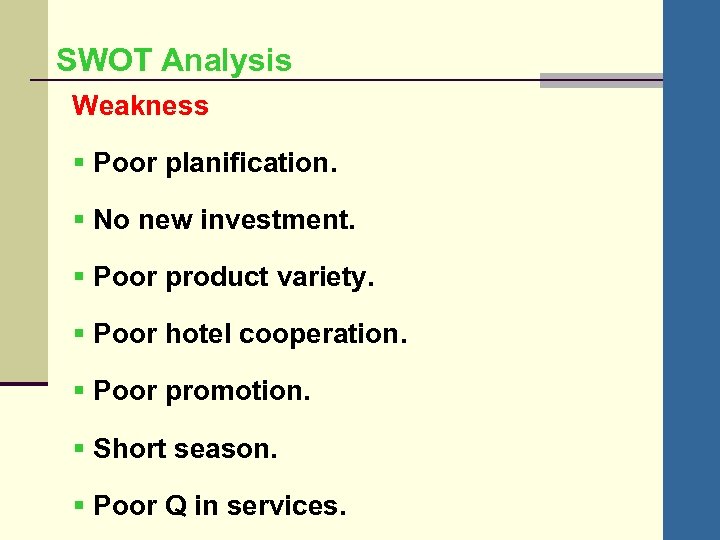 SWOT Analysis Weakness § Poor planification. § No new investment. § Poor product variety.