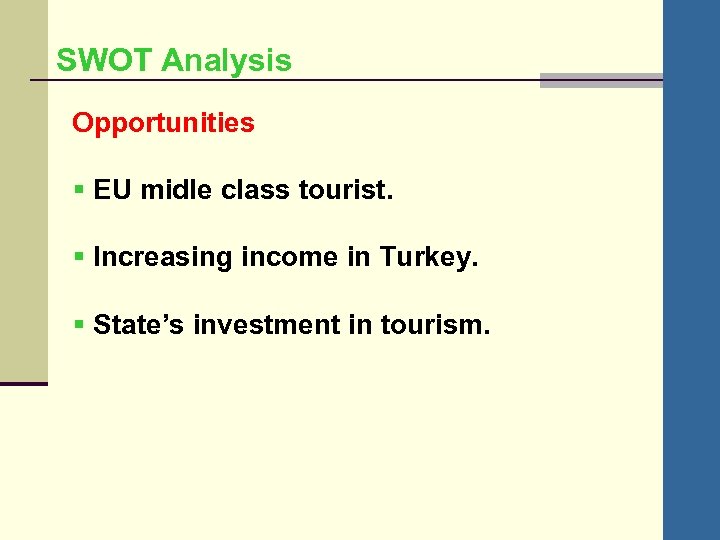 SWOT Analysis Opportunities § EU midle class tourist. § Increasing income in Turkey. §