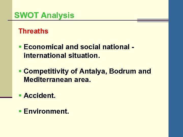 SWOT Analysis Threaths § Economical and social national international situation. § Competitivity of Antalya,