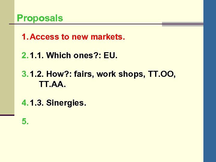 Proposals 1. Access to new markets. 2. 1. 1. Which ones? : EU. 3.