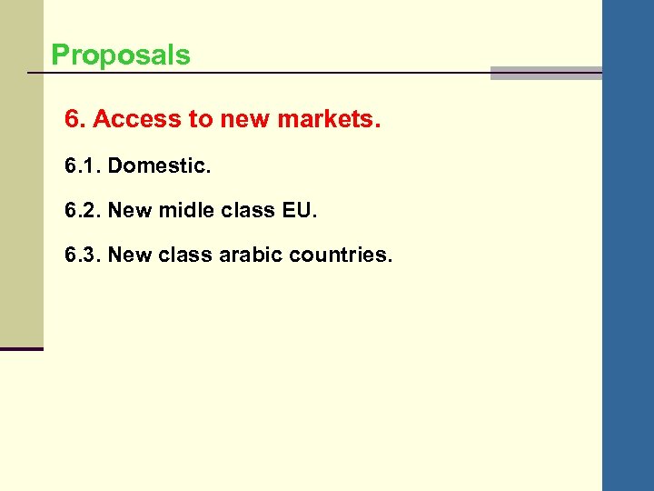 Proposals 6. Access to new markets. 6. 1. Domestic. 6. 2. New midle class