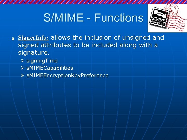 S/MIME - Functions Ï Signer. Info: allows the inclusion of unsigned and signed attributes