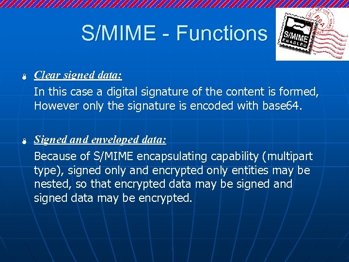 S/MIME - Functions Ï Ï Clear signed data: In this case a digital signature