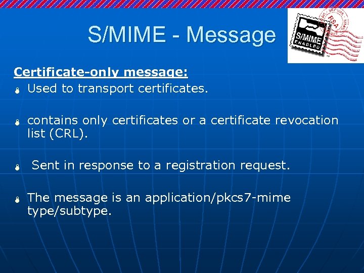 S/MIME - Message Certificate-only message: Ï Used to transport certificates. Ï Ï Ï contains