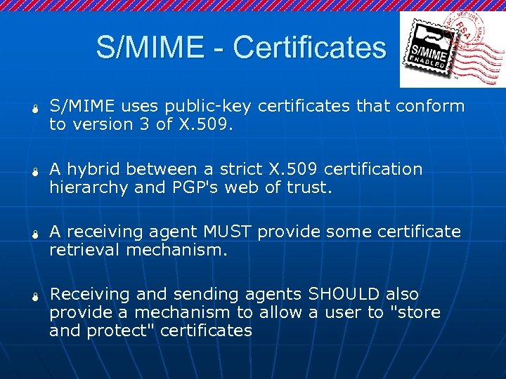 S/MIME - Certificates Ï Ï S/MIME uses public-key certificates that conform to version 3