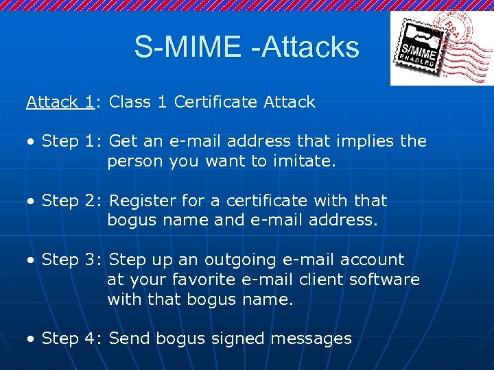S-MIME -Attacks Attack 1: Class 1 Certificate Attack • Step 1: Get an e-mail