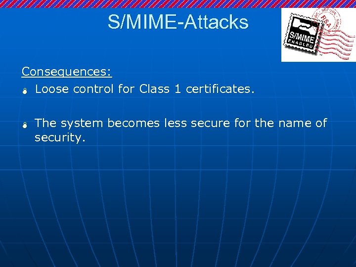 S/MIME-Attacks Consequences: Ï Loose control for Class 1 certificates. Ï The system becomes less