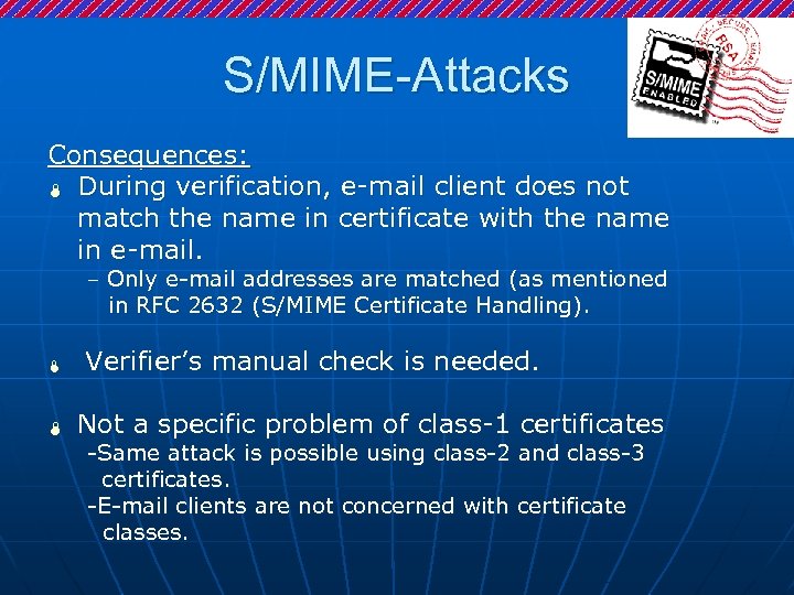 S/MIME-Attacks Consequences: Ï During verification, e-mail client does not match the name in certificate