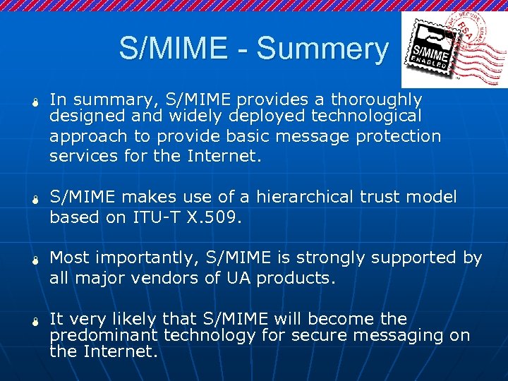 S/MIME - Summery Ï Ï In summary, S/MIME provides a thoroughly designed and widely