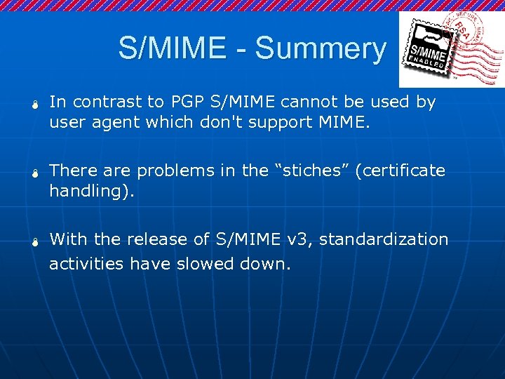 S/MIME - Summery Ï Ï Ï In contrast to PGP S/MIME cannot be used