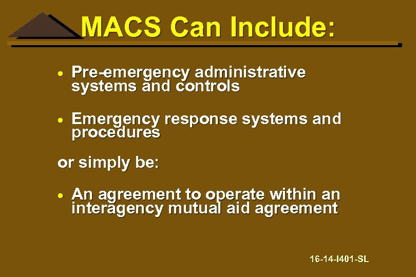 MACS Can Include: · Pre-emergency administrative systems and controls · Emergency response systems and
