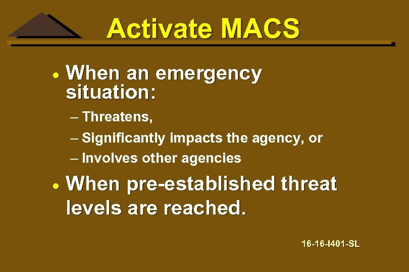 Activate MACS · When an emergency situation: – Threatens, – Significantly impacts the agency,