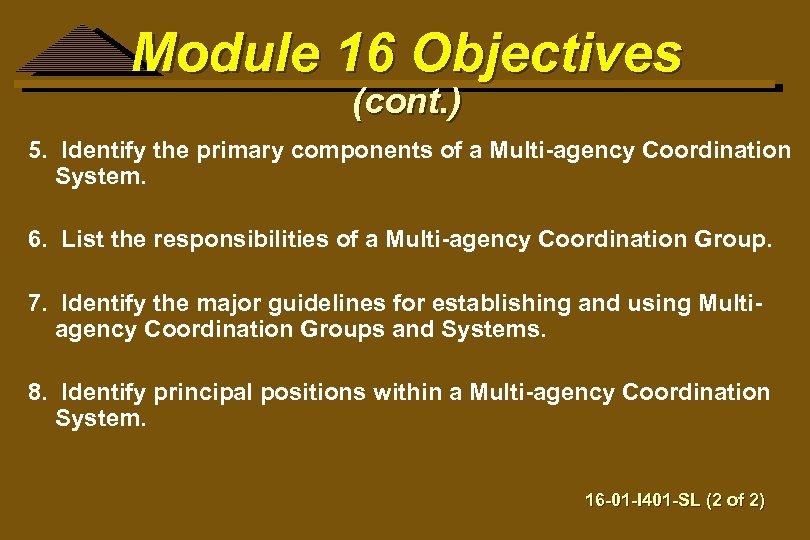 Module 16 Objectives (cont. ) 5. Identify the primary components of a Multi-agency Coordination