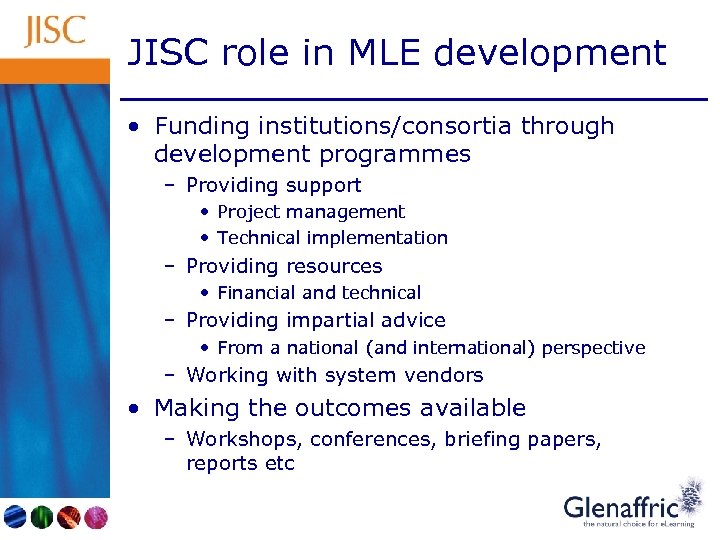 JISC role in MLE development • Funding institutions/consortia through development programmes – Providing support