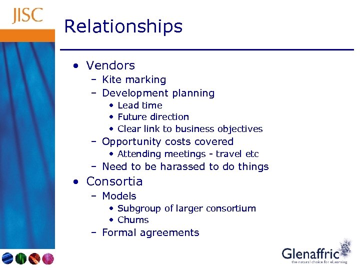 Relationships • Vendors – Kite marking – Development planning • Lead time • Future