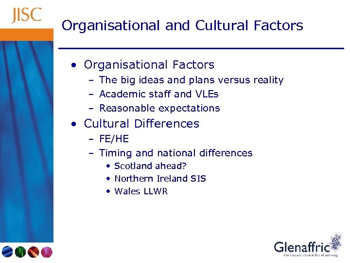 Organisational and Cultural Factors • Organisational Factors – The big ideas and plans versus