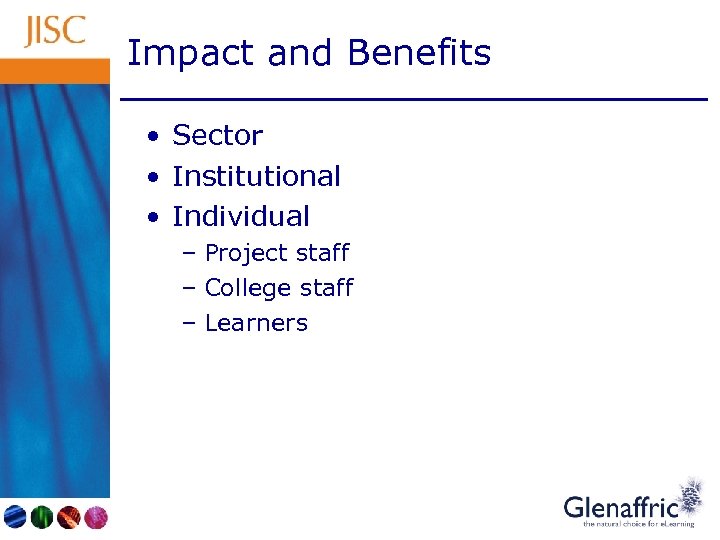 Impact and Benefits • Sector • Institutional • Individual – Project staff – College