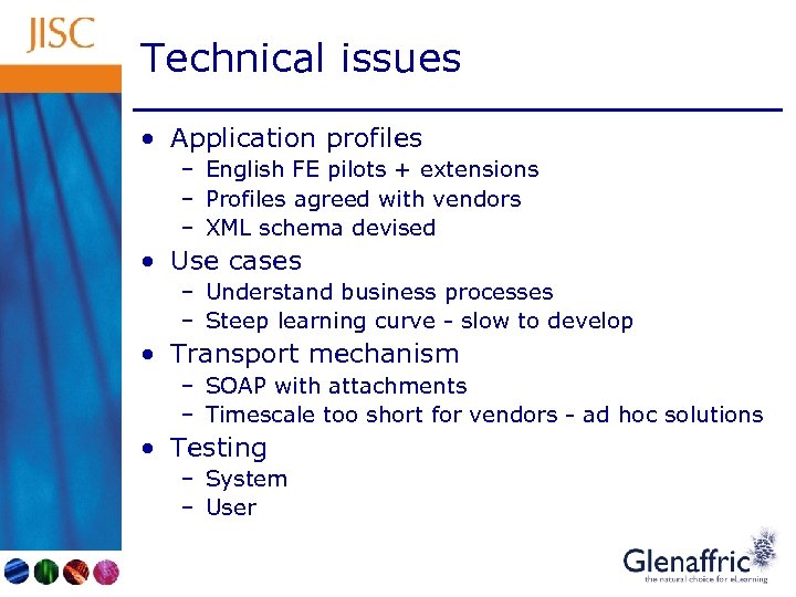 Technical issues • Application profiles – English FE pilots + extensions – Profiles agreed