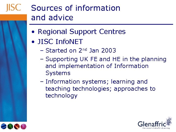 Sources of information and advice • Regional Support Centres • JISC Info. NET –