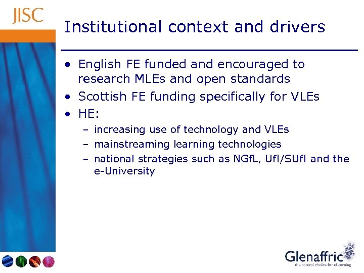 Institutional context and drivers • English FE funded and encouraged to research MLEs and