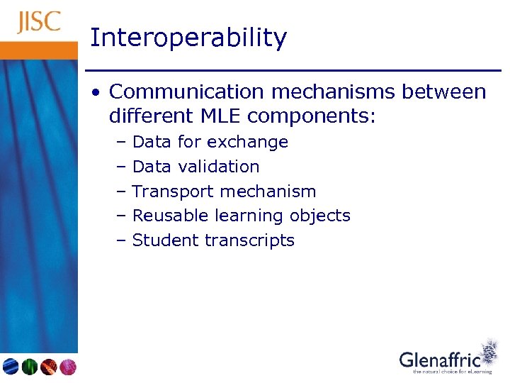 Interoperability • Communication mechanisms between different MLE components: – Data for exchange – Data
