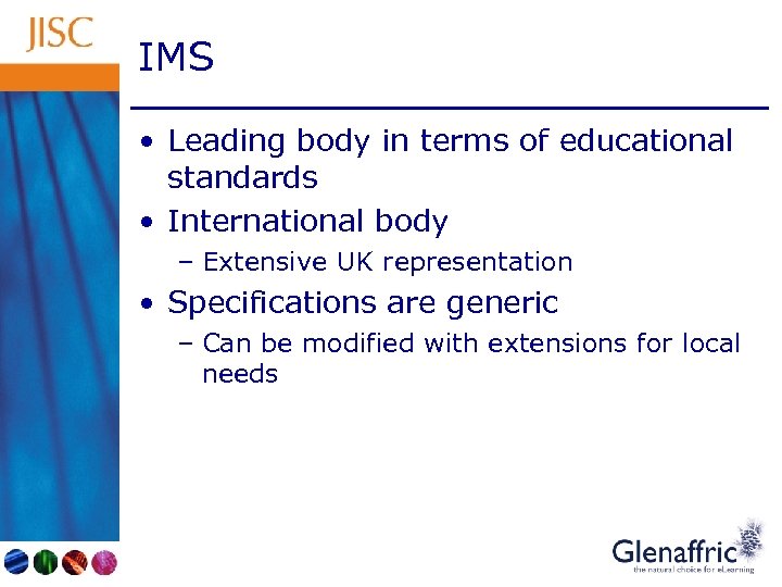 IMS • Leading body in terms of educational standards • International body – Extensive
