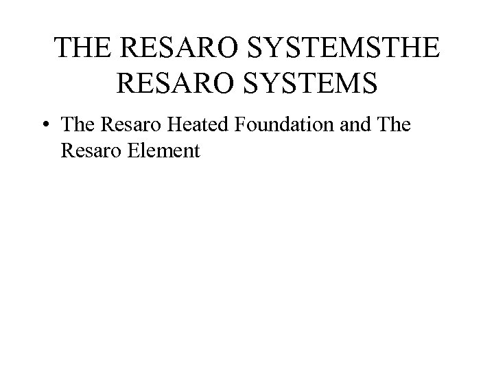 THE RESARO SYSTEMS • The Resaro Heated Foundation and The Resaro Element 