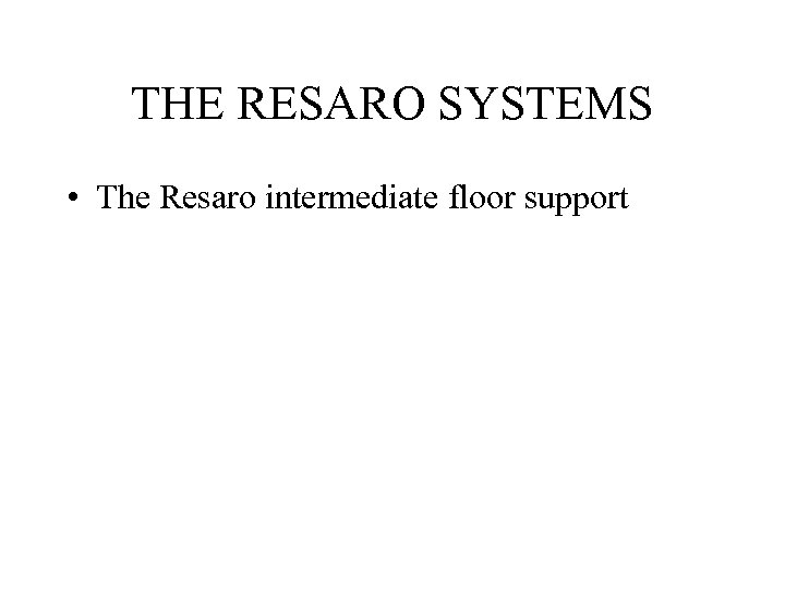 THE RESARO SYSTEMS • The Resaro intermediate floor support 